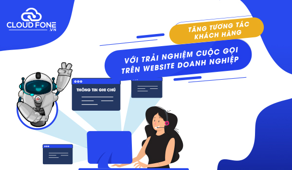 Tăng tương tác khách hàng với trải nghiệm cuộc gọi trên website doanh nghiệp