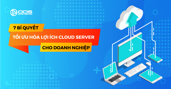 7 bí quyết tối ưu hóa lợi ích Cloud Server cho doanh nghiệp