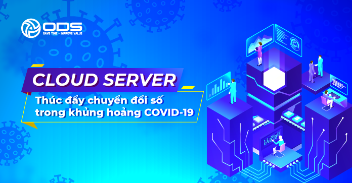 Cloud Server - Thúc đẩy chuyển đổi số trong khủng hoảng COVID-19