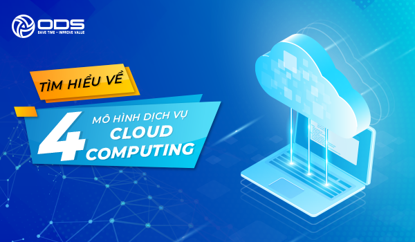 Tìm hiểu về 4 Mô Hình Dịch Vụ Cloud Computing