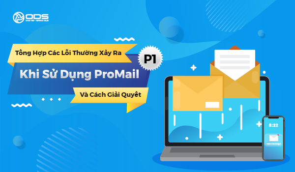 Tổng hợp các lỗi thường xảy ra khi sử dụng ProMail và cách giải quyết (P1)