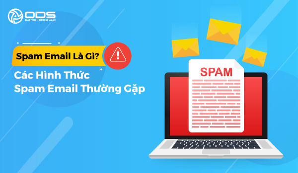 Spam Email là gì? Các hình thức Spam Email thường gặp hiện nay
