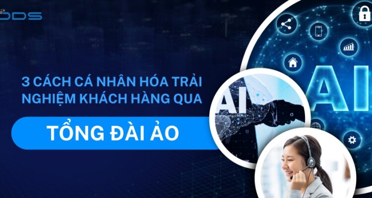 3 cách cá nhân hóa trải nghiệm khách hàng qua tổng đài ảo