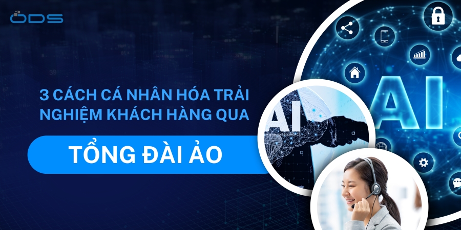 3 cách cá nhân hóa trải nghiệm khách hàng qua tổng đài ảo