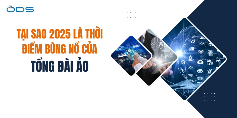 Tại sao năm 2025 là thời điểm bùng nổ của tổng đài ảo?