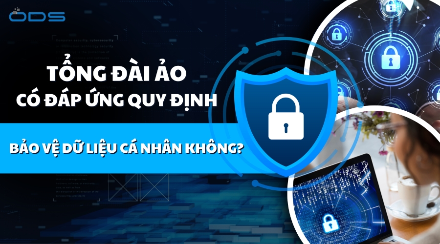 Tổng đài ảo có đáp ứng quy định bảo vệ dữ liệu cá nhân không?