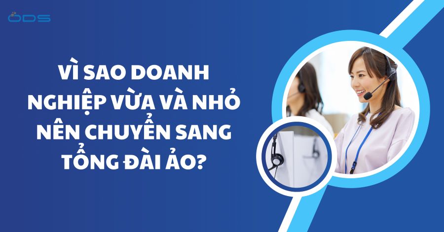 Vì sao doanh nghiệp vừa và nhỏ nên chuyển sang tổng đài ảo?