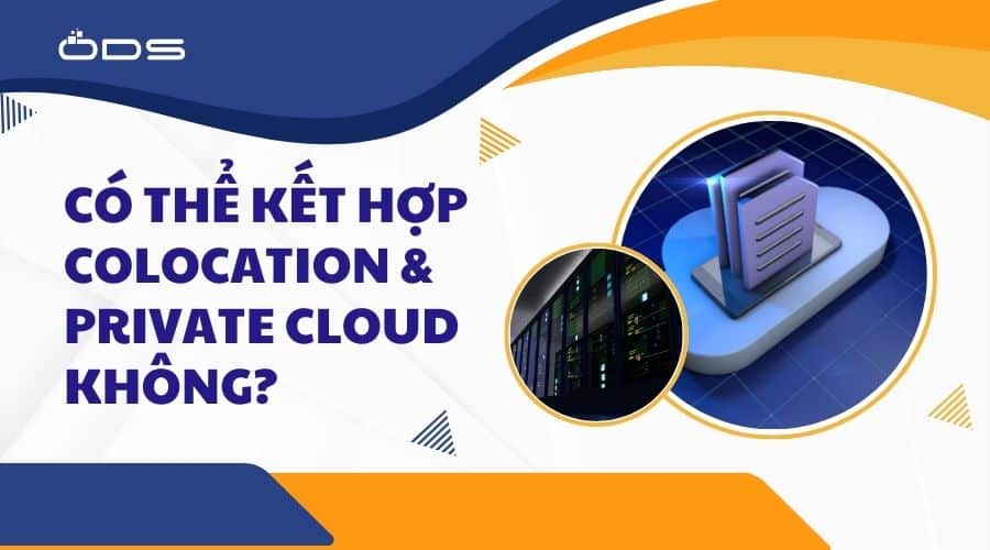 Có thể kết hợp Colocation và Private Cloud không?