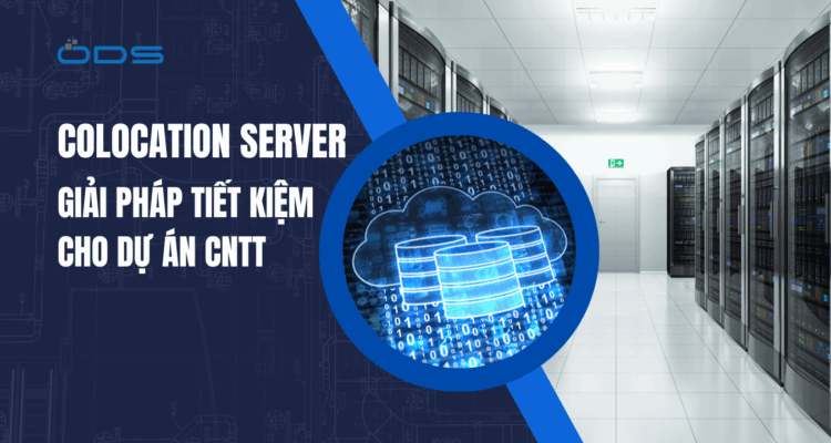 Colocation Server – Giải pháp tiết kiệm cho dự án CNTT