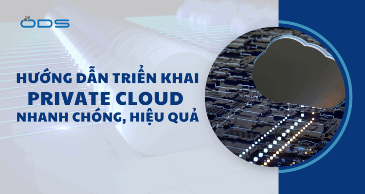 Hướng dẫn triển khai Private Cloud nhanh chóng, hiệu quả