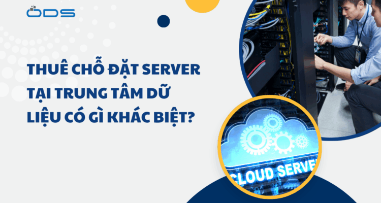 Thuê chỗ đặt Server tại trung tâm dữ liệu có gì khác biệt?