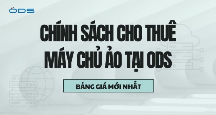 Chính sách cho thuê máy chủ ảo tại ODS và bảng giá mới nhất