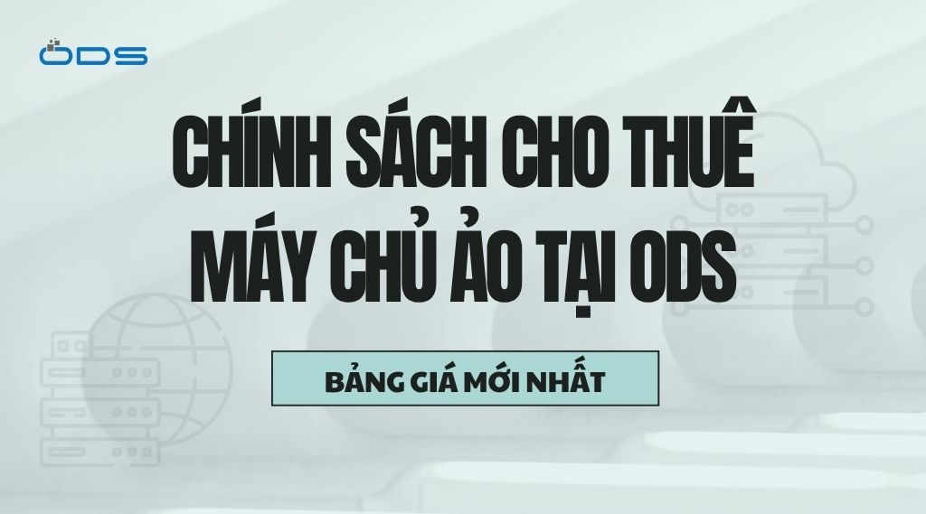 Chính sách cho thuê máy chủ ảo tại ODS và bảng giá mới nhất