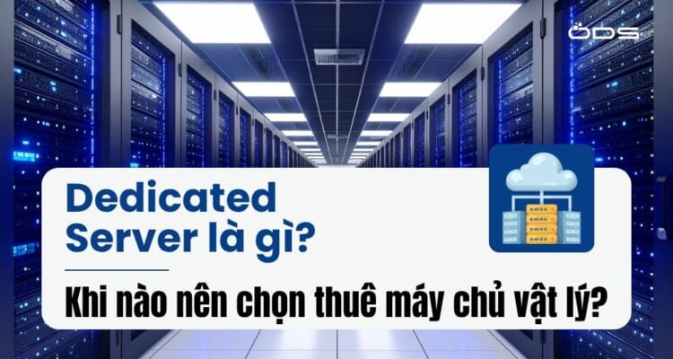 Dedicated Server là gì và khi nào nên chọn thuê máy chủ vật lý