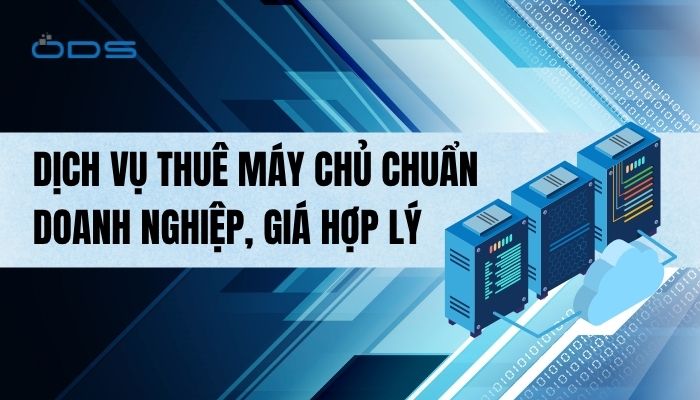 Thuê máy chủ chuẩn doanh nghiệp, giá hợp lý