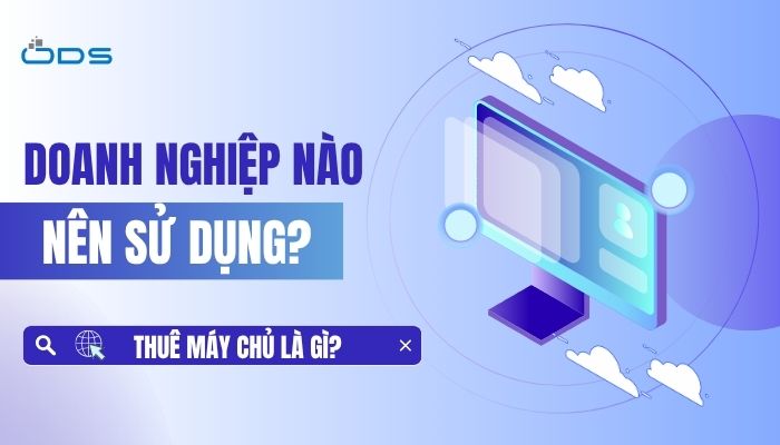 Dịch vụ thuê máy chủ giúp doanh nghiệp tối ưu hiệu suất và chi phí vận hành