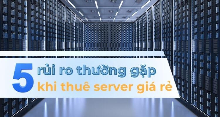 5 rủi ro thường gặp khi thuê server giá rẻ