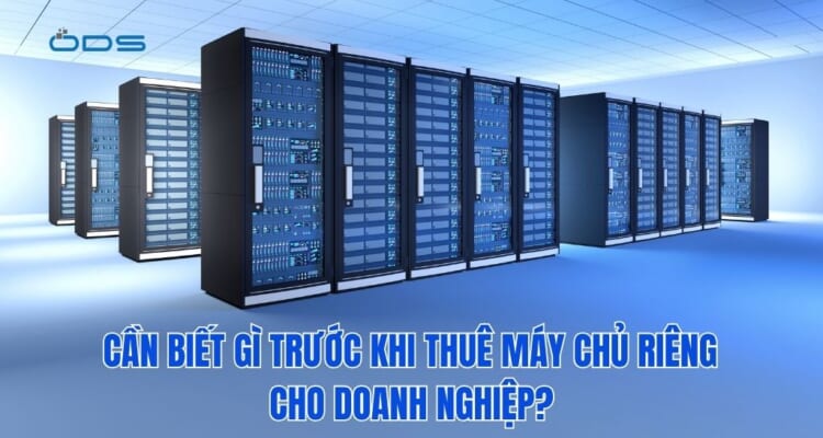 Cần biết gì trước khi thuê máy chủ riêng cho doanh nghiệp