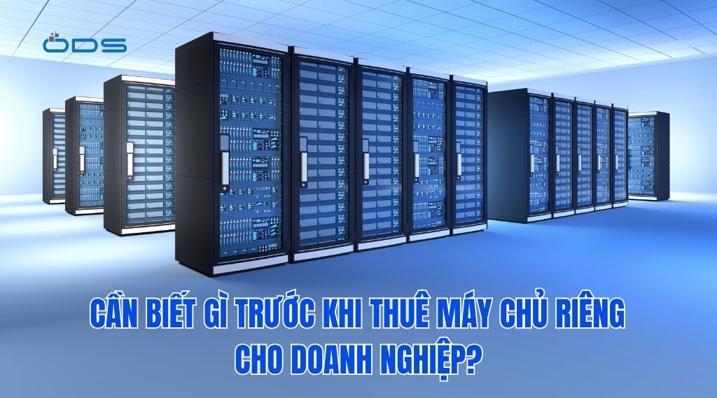 Cần biết gì trước khi thuê máy chủ riêng cho doanh nghiệp