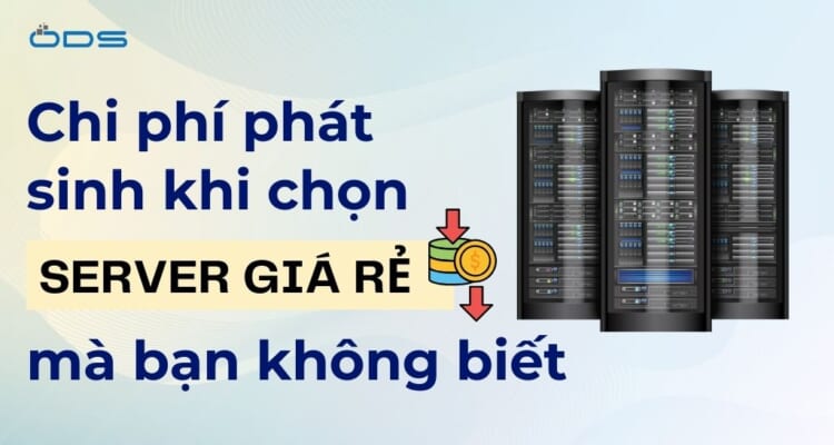 Chi phí phát sinh khi chọn server giá rẻ mà bạn không biết