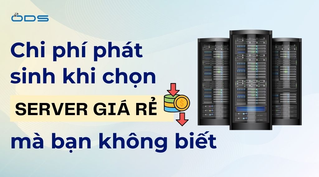 Chi phí phát sinh khi chọn server giá rẻ mà bạn không biết