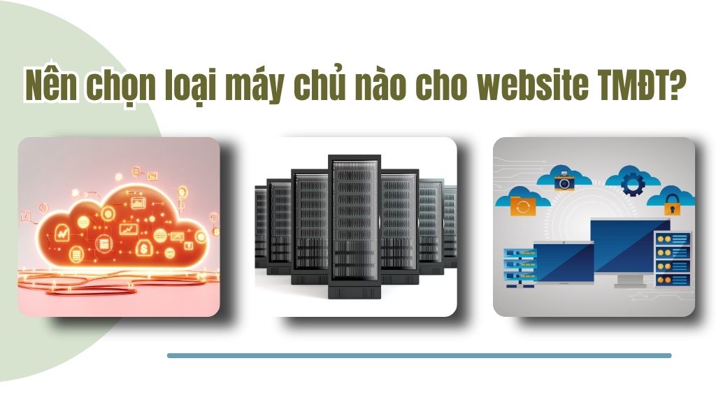 Nên chọn loại máy chủ nào cho website TMĐT
