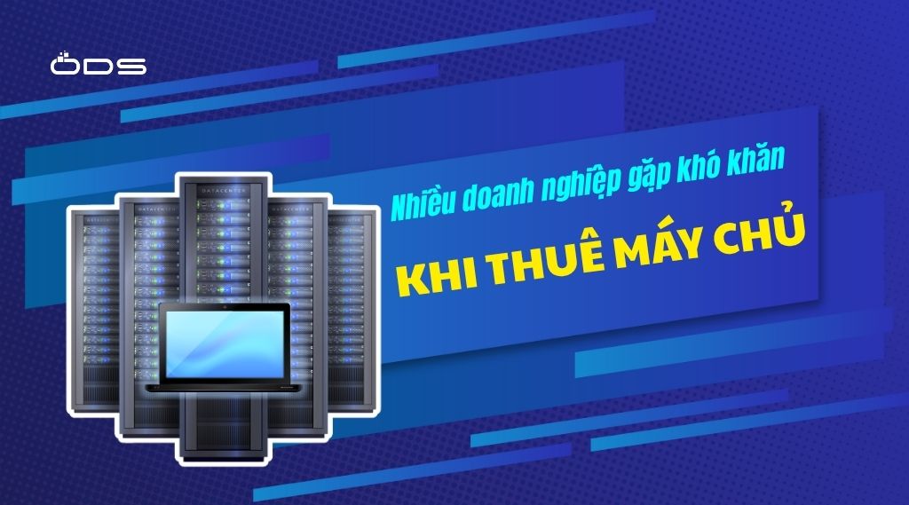 Nhiều doanh nghiệp gặp khó khăn khi thuê máy chủ