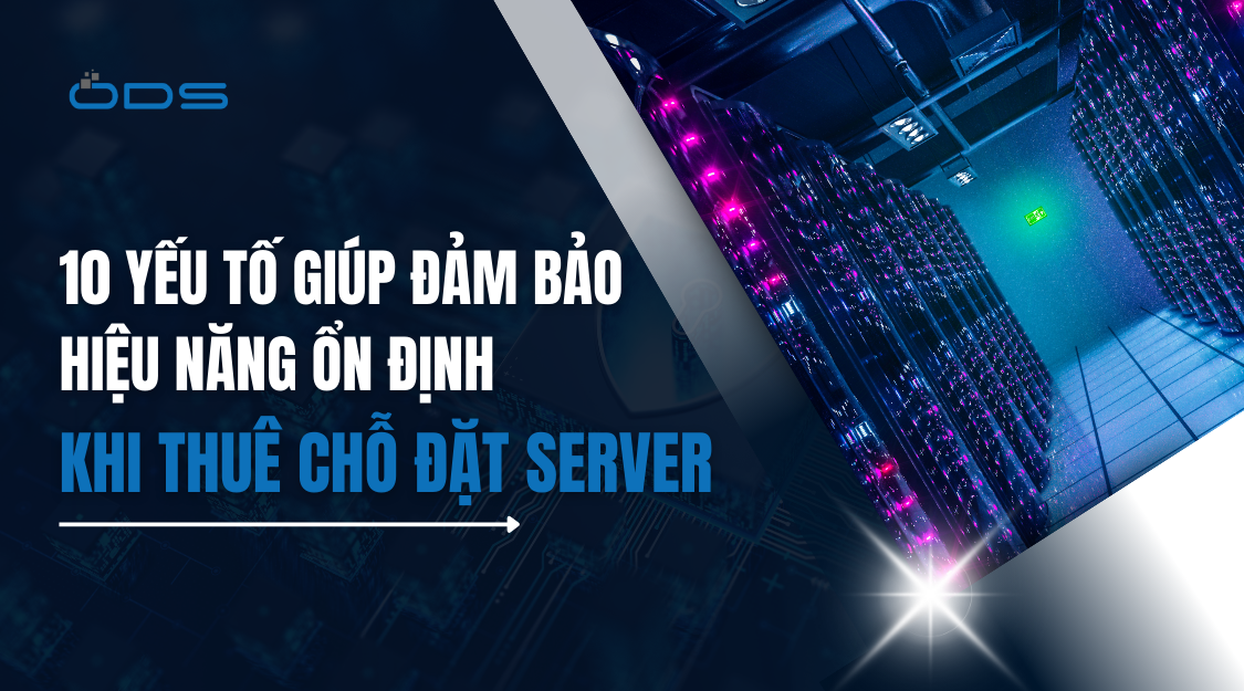 10 yếu tố giúp đảm bảo hiệu năng ổn định khi thuê chỗ đặt server?
