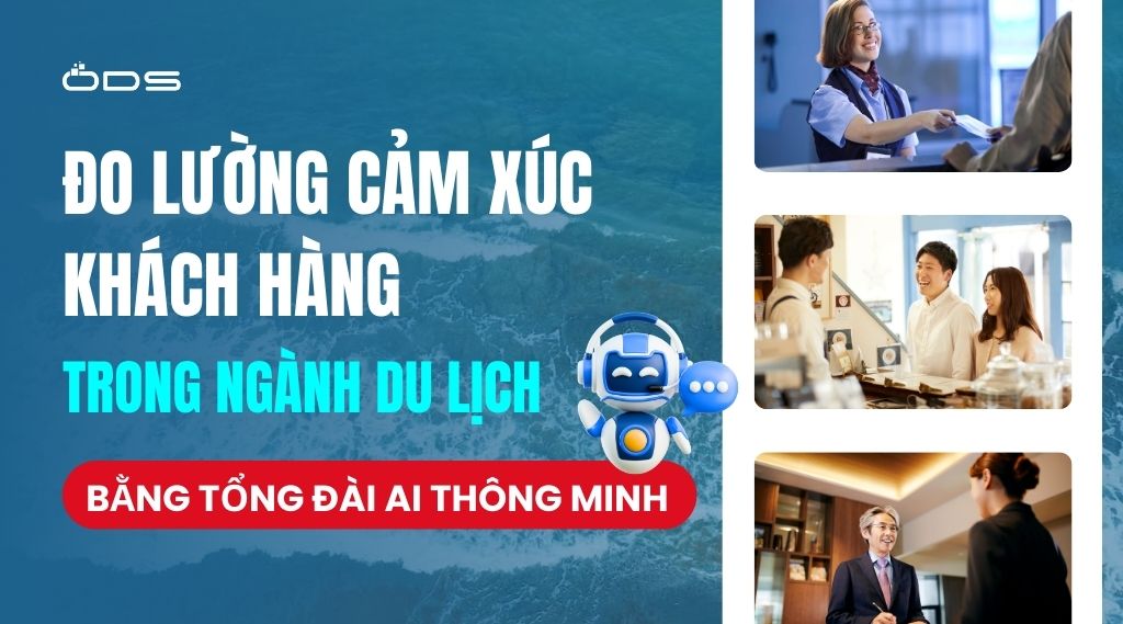 Đo lường cảm xúc khách hàng trong ngành du lịch bằng tổng đài AI thông minh