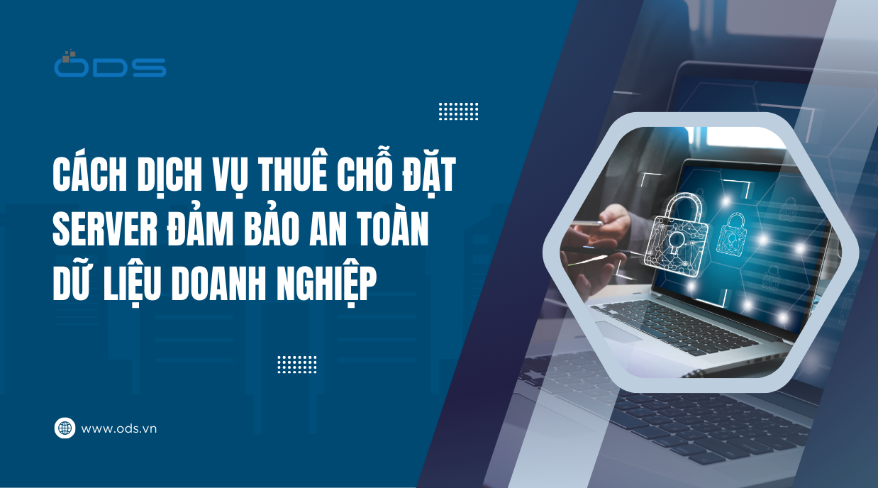 Cách dịch vụ thuê chỗ đặt server đảm bảo an toàn dữ liệu doanh nghiệp