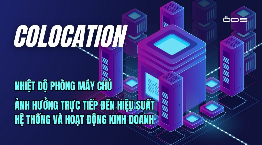 Nhiệt độ phòng máy chủ ảnh hưởng trực tiếp đến hiệu suất hệ thống và hoạt động kinh doanh